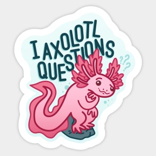 I Axolotl Questions - Axolotl Pun Sticker